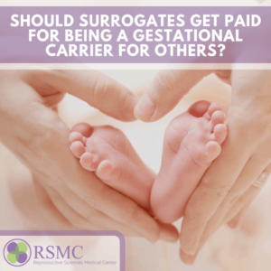Should surrogates get paid for being a gestational carrier for others?